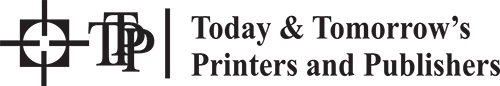 Today & Tomorrow’s Printers and Publishers