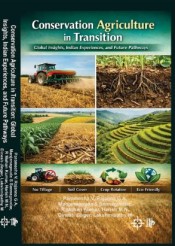 Conservation Agriculture in Transition : Global Insights, Indian Experiences, & Future Pathways
