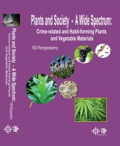 Plants and Society - A Wide Spectrum : Crime-Related and Habit Forming Plants and Vegetable Materials