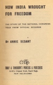 Cover of How India Wrought for Freedom : The story of the National Congress told from official records
